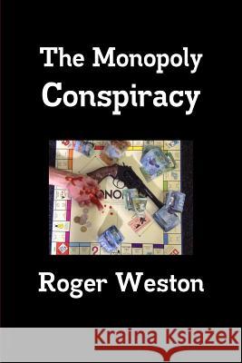 The Monopoly Conspiracy Roger Weston 9780359214600 Lulu.com