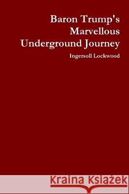 Baron Trump's Marvellous Underground Journey Ingersoll Lockwood 9780359216307