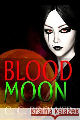 Blood Moon C. C. Brower 9780359220083 Lulu.com