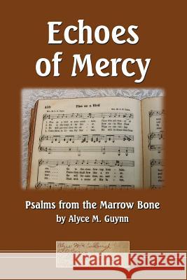 Echoes of Mercy: Psalms from the Marrow Bone Alyce M. Guynn 9780359221028