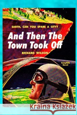 And Then The Town Took Off Richard Wilson 9780359221967
