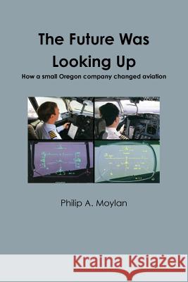 The Future Was Looking Up Philip a Moylan 9780359222391 Lulu.com