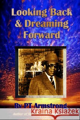 Looking Back and Dreaming Forward Pt Armstrong 9780359224012 Lulu.com
