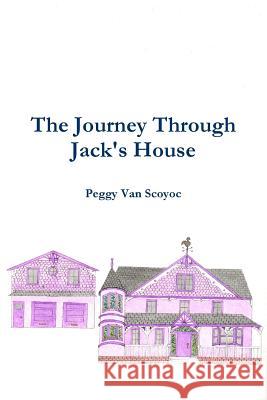 The Journey Through Jack's House Peggy Van Scoyoc 9780359226054