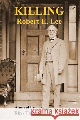 KILLING Robert E. Lee Thomas, Rhys 9780359226191