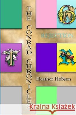 The Conrad Chronicles: Rejection Heather Hobson 9780359229178 Lulu.com