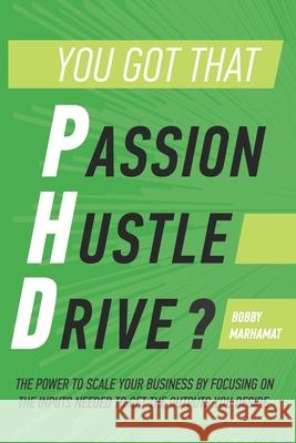 You got that P.h.D.?: The power to scale your business by focusing on the inputs needed to get the outputs you desire. Mikita Mikado Scott Leese Richard Harris 9780359232628 Lulu Press