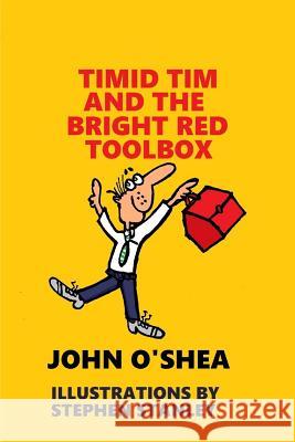 Timid Tim and the Bright Red Toolbox John O'Shea 9780359233717