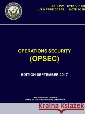 Operations Security (OPSEC) - NTTP 3-13.3M, MCTP 3-32B Navy, Department Of the 9780359233915