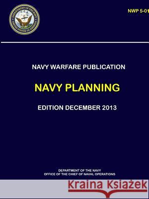 Navy Warfare Publication - Navy Planning (NWP 5-01) Navy, Department Of the 9780359235292
