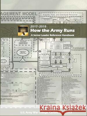 How the Army Runs: A Senior Leader Reference Handbook, 2017-2018 (31st Edition) U.S. Army War College 9780359235742