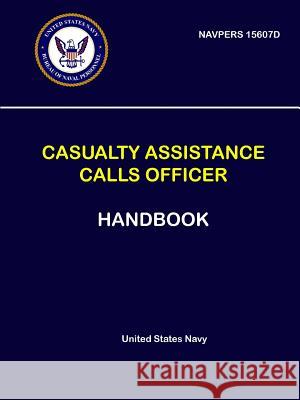 Casualty Assistance Calls Officer Handbook - NAVPERS 15607D United States Navy 9780359235803 Lulu.com