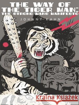 The Way of the Tiger Man: The Strong Mans Manifesto Johnny Kahn 9780359237142 Lulu.com