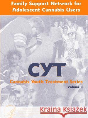 Family Support Network for Adolescent Cannabis Users: Cannabis Youth Treatment Series - Volume 3 U S Department of Health and Services 9780359242474 Lulu.com