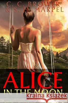 Alice in the Moon S H Marpel, C C Brower 9780359242566 Lulu.com