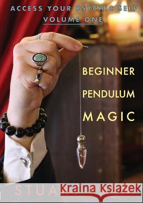 Access Your Psychic Self - Volume One - Beginner Pendulum Magic Stuart Palm 9780359245451