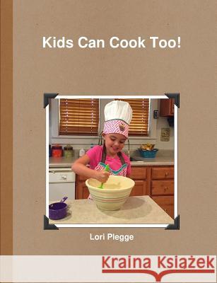 Kids Can Cook Too! Lori Plegge 9780359245819 Relating to People