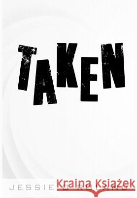 Taken Jessie O. Roland 9780359256617 Rwg Publishing