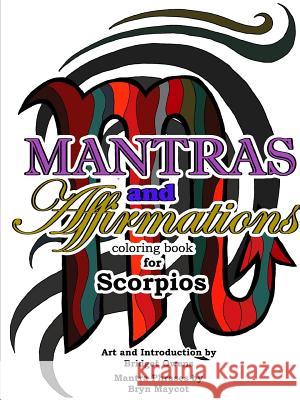 Mantras and Affirmations Coloring Book for Scorpios Bridget Owens Bryn Maycot 9780359258000 Lulu.com
