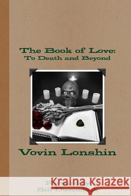 The Book of Love: To Death and Beyond Vovin Lonshin, Bill Duvendack 9780359262847