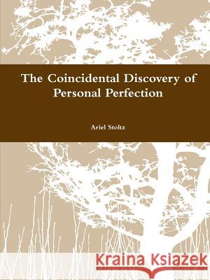 The Coincidental Discovery of Personal Perfection Ariel Stoltz 9780359263394