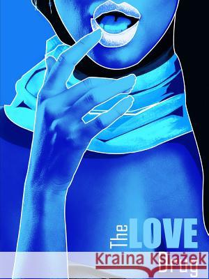 The Love Drug Maverick Ice 9780359265336