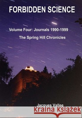 Forbidden Science - Volume Four Jacques VALLEE 9780359274963 Lulu.com