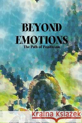 BEYOND EMOTIONS - The Path of Positivism Asha Sougaijam 9780359277582