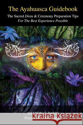 The Ayahuasca Guidebook Sharon C Davis 9780359278138