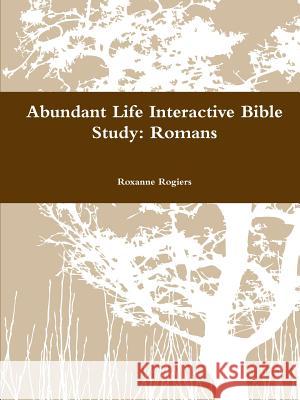 Abundant Life Inductive Bible Study: Romans Roxanne Rogiers 9780359286225