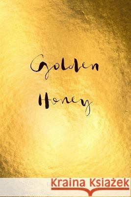 Golden Honey Erica Varela 9780359287321 Lulu.com