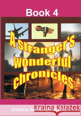 A stranger's wonderful chronicles, Book4 Antoine Archange Raphael 9780359291960