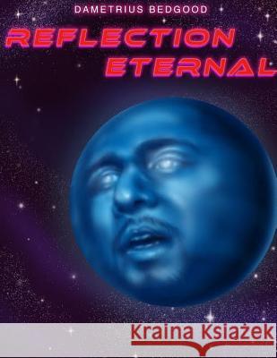 Reflection Eternal Dametrius Bedgood 9780359294893 Lulu.com