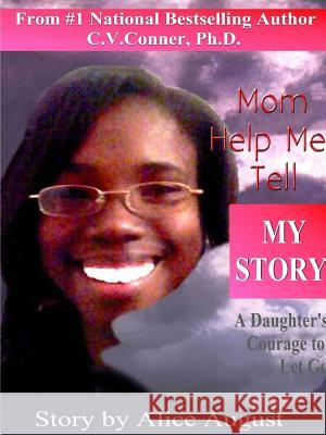 Mom Help Me Tell My Story C. V. Conner Alice August 9780359307494 Lulu.com