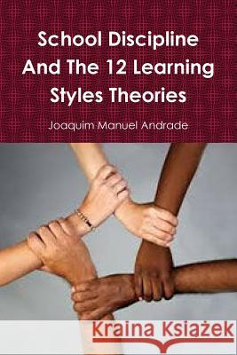 School Discipline and About The 12 Learning Styles Theories Joaquim Manuel Andrade 9780359308200