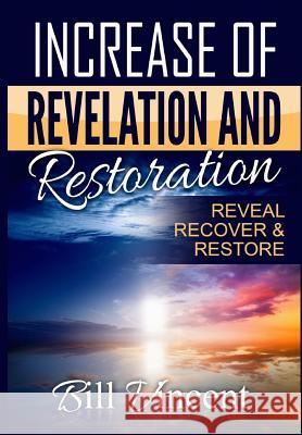 Increase of Revelation and Restoration: Reveal, Recover & Restore Bill Vincent 9780359309122 Rwg Publishing
