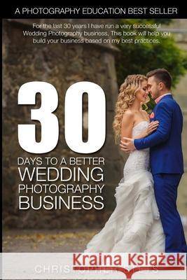 30 Days to a Better Wedding Photography Business Christopher Stets 9780359318100