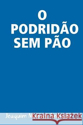 O Podridìo Sem Pìo Joaquim Manuel Andrade 9780359319930