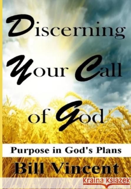 Discerning Your Call of God: Purpose In God's Plan Vincent, Bill 9780359322176 Rwg Publishing