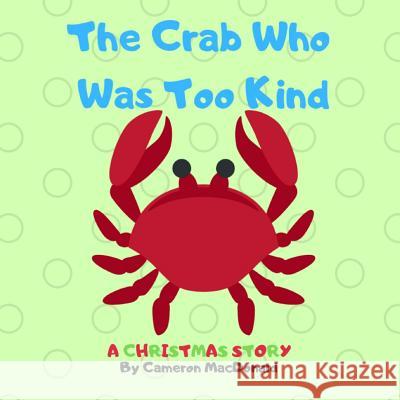 The Crab Who Was Too Kind Cameron MacDonald 9780359322558