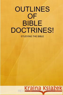 Outlines of Bible Doctrines! Jimmie D Smith 9780359323500