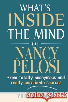 What's inside the mind of Nancy Pelosi Yuri Dommas 9780359323609 Lulu.com