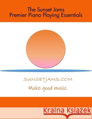 The Sunset Jams Premier Piano Playing Essentials Bethany Healy 9780359334384