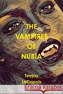 The Vampires Of Nubia Lecapois, Teejay 9780359335343 Lulu.com