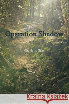 Operation Shadow Charlotte Gray 9780359339532 Lulu.com