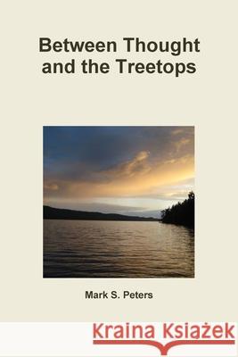 Between Thought and the Treetops Mark Peters 9780359346127