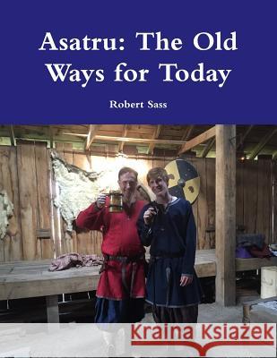 Asatru: The Old Ways for Today Robert Sass 9780359348510