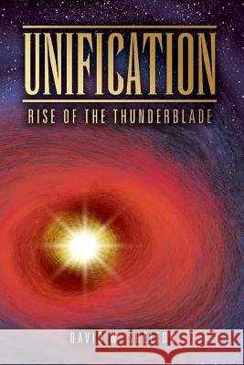 Unification: Rise of the Thunderblade David W Shelton 9780359349029
