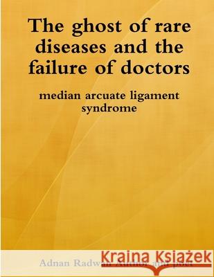 The ghost of rare diseases and the failure of doctors Adnan Radwan Author and Poet 9780359350025