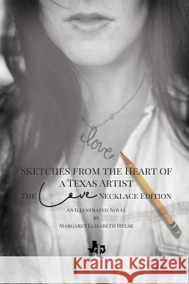 Sketches from the Heart of a Texas Artist - The Love Necklace Edition Margaret Elizabeth Hulse 9780359355518